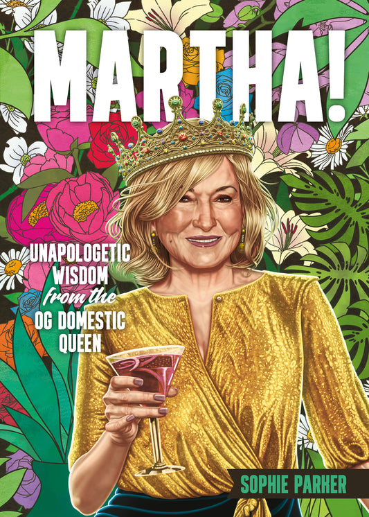 Martha!: Unapologetic Wisdom from the OG Domestic Queen