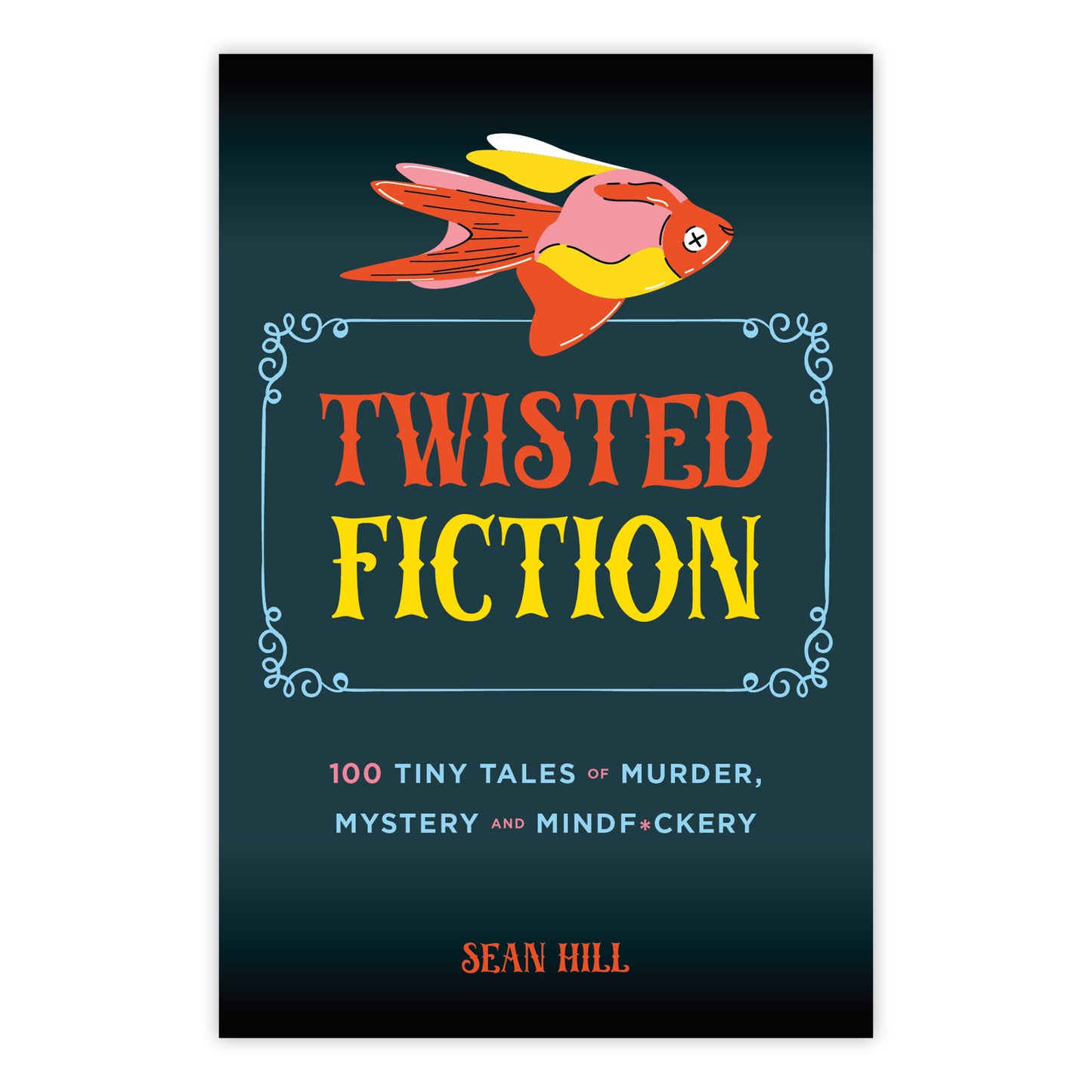 Twisted Fiction: 100 Tiny Tales of Murder, Mystery & Mindf*ckery